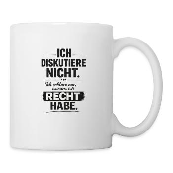 Ich diskutiere nicht, ich habe recht - Tasse - Weiß - Rechts