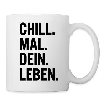 Chill mal dein Leben Spruch T-Shirt - Tasse - Weiß - Rechts