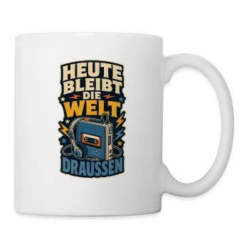 Heute bleibt die Welt draußen - Tasse - Weiß - Rechts