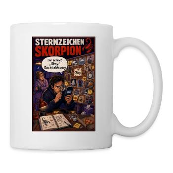 Sternzeichen Skorpion - Wenn „Okay“ nicht okay ist - Tasse - Weiß - Rechts
