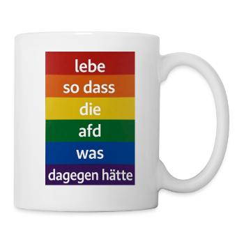 Lebe so dass AfD was dagegen hätte - Tasse - Weiß - Rechts