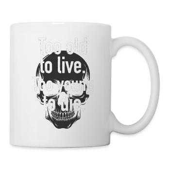 Too Old Too Young Skull Spruch - Tasse - Weiß - Rechts