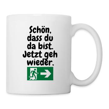 Schön, dass du da bist – jetzt geh wieder. - Tasse - Weiß - Rechts