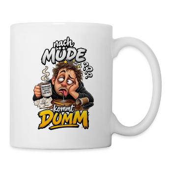 Nach Müde kommt Dumm Cartoon - Tasse - Weiß - Rechts