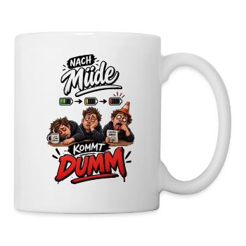 Nach Müde Kommt Dumm - Tasse - Weiß - Rechts
