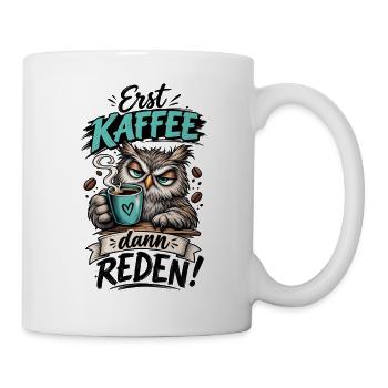 Erst Kaffee, dann reden! - Tasse - Weiß - Rechts