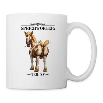 Sprichwort Das Pferd von hinten aufzäumen - Tasse - Weiß - Rechts