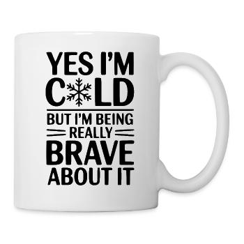 Ja, mir ist kalt, aber ich bin wirklich mutig - Tasse - Weiß - Rechts