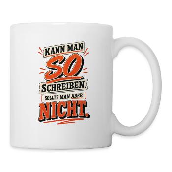 Kann man so schreiben - Tasse - Weiß - Rechts