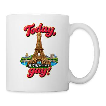 Today, if Eiffel was gay! - Tasse - Weiß - Rechts