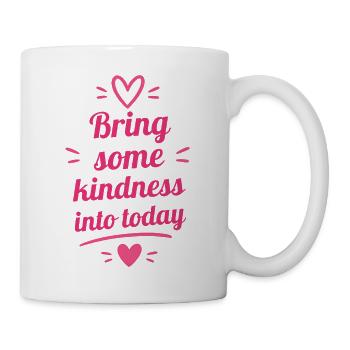 Bring some kindness into today - Tasse - Weiß - Rechts