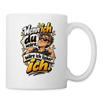 Wenn ich du wär, wär ich lieber ich - Tasse - Weiß - Rechts