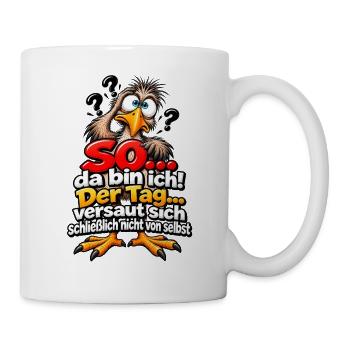 Der Tag versaut sich schließlich nicht von selbst. - Tasse - Weiß - Rechts