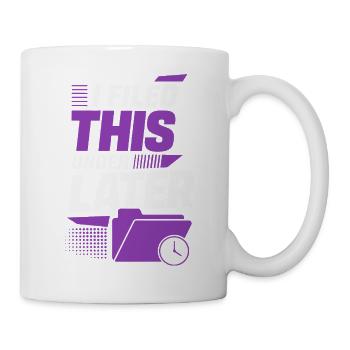 I Filed This Under Later – Büro Humor - Tasse - Weiß - Rechts