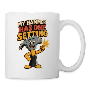 My Hammer Has One Setting – Hammer - Tasse - Weiß - Rechts