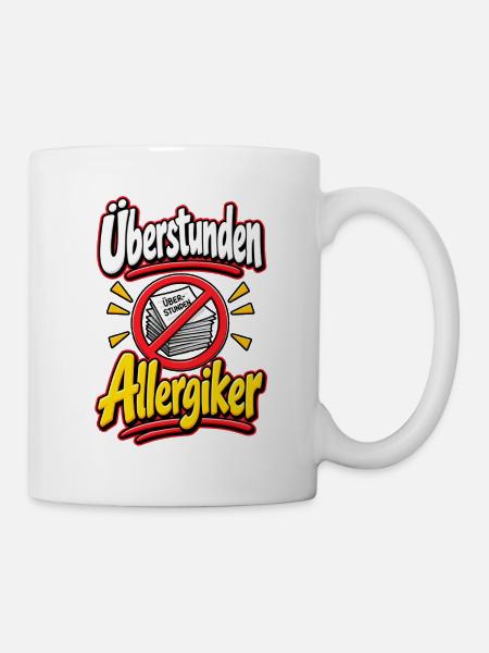 Überstunden Allergiker - Tasse - Weiß