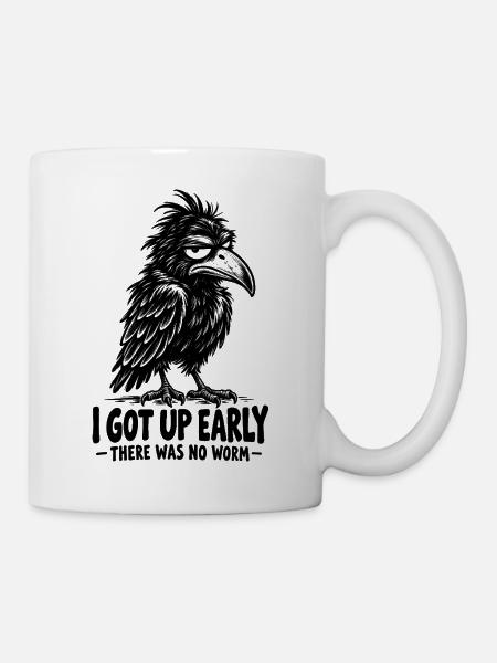  I Got Up Early There Was No Worm Funny Crow - Tasse - Weiß