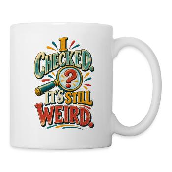 Immer noch seltsam – Lustiger Neugier-Geist-Humor - Tasse - Weiß - Rechts