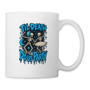 Bis der Tod uns feiert - Tasse - Weiß - Rechts