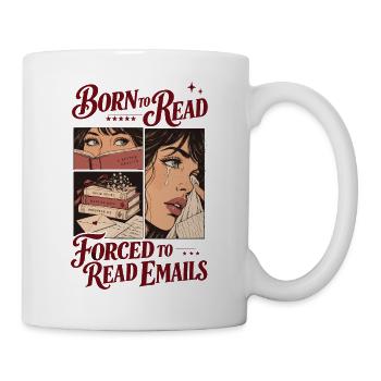Born To Read Forced To Read Emails - Tasse - Weiß - Rechts