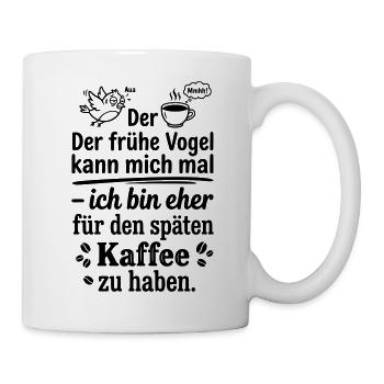 Früher Vogel später Kaffee - Tasse - Weiß - Rechts
