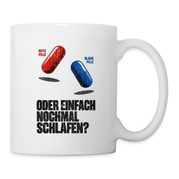 Rote, blaue Pille oder einfach nochmal schlafen? - Tasse - Weiß - Rechts