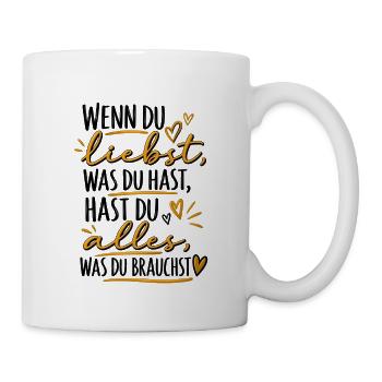 Wenn du liebst, was du hast – Dankbarkeit Geschenk - Tasse - Weiß - Rechts