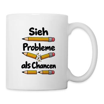Sieh Probleme als Chancen – Positives Mindset - Tasse - Weiß - Rechts