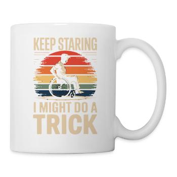  Keep Staring I Might Do A Trick Rollstuhl Humor - Tasse - Weiß - Rechts