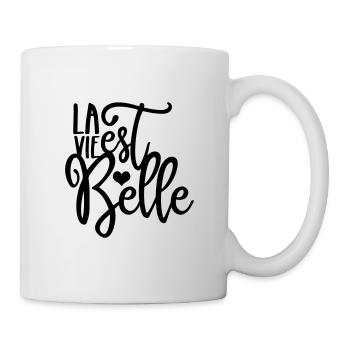 La vie est Belle, Das Leben ist schön - Tasse - Weiß - Rechts