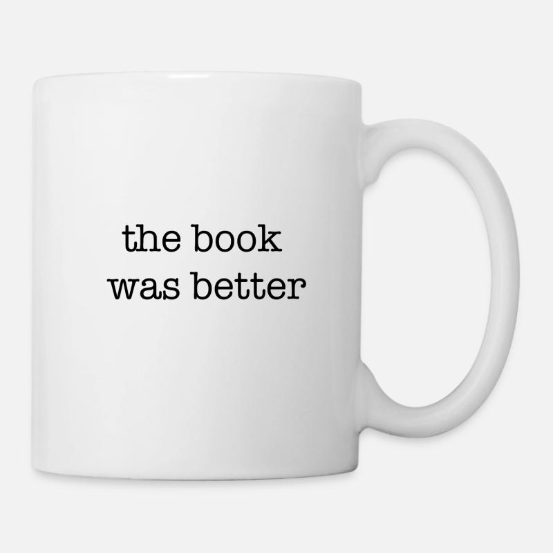 the book was better Geschenk Idee - Tasse - Weiß