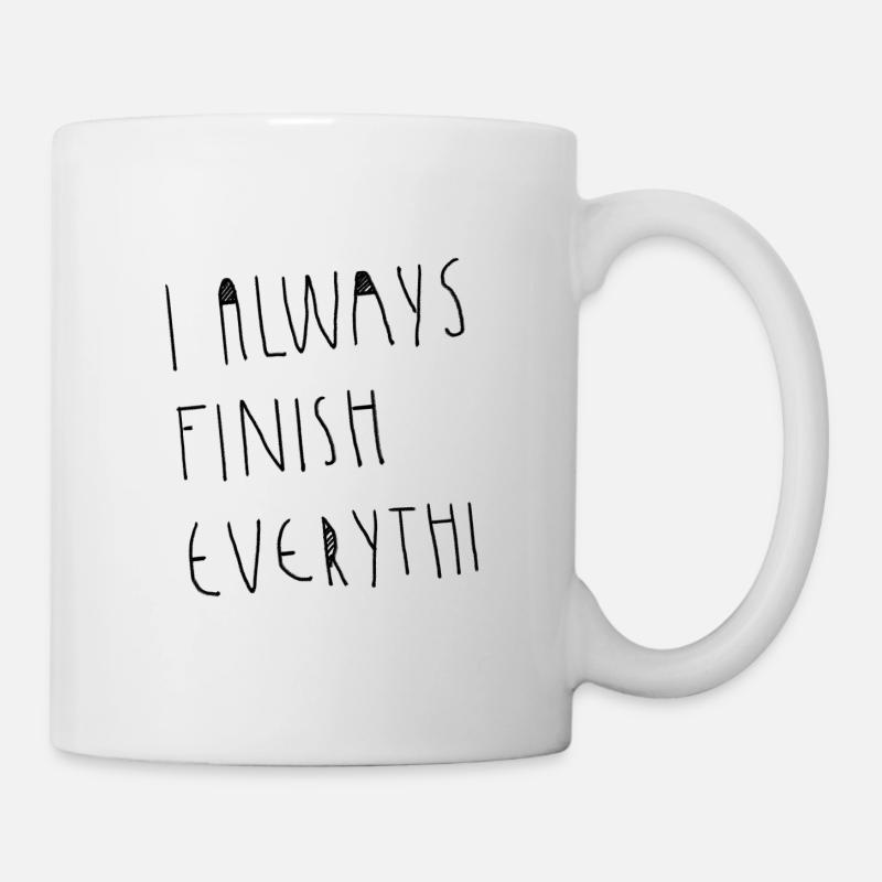 I never finish anythi - I always finish erverythi - Tasse - Weiß