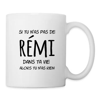 Si tu n as pas de Rémi dans ta vie alors tu n'as - Mug blanc - blanc - Droite