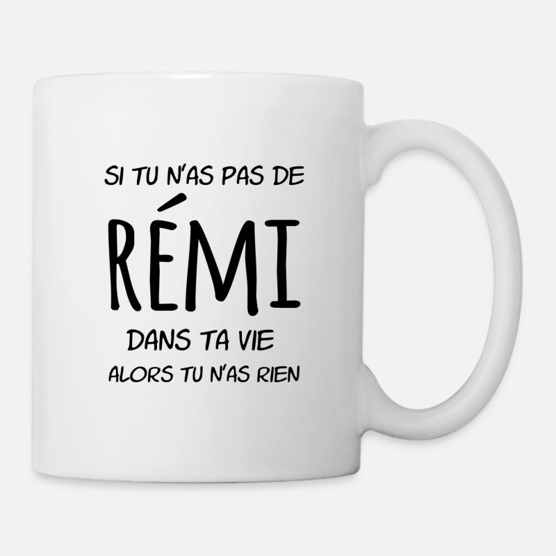 Si tu n as pas de Rémi dans ta vie alors tu n'as - Mug blanc - blanc