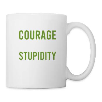 Courage Dummheits Courage and Stupid Geschenk - Tasse - Weiß - Rechts
