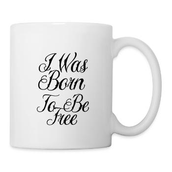 I was born to be free - Tasse - Weiß - Rechts