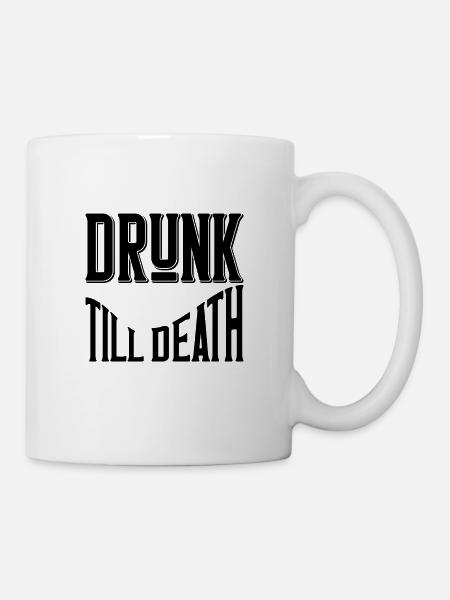 Drunk till death - Tasse - Weiß