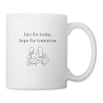 Live for Today, Hope for Tomorrow - Tasse - Weiß - Rechts