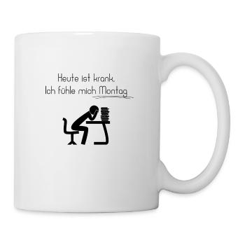 Heute ist krank, Ich fühle mich Montag - Tasse - Weiß - Rechts