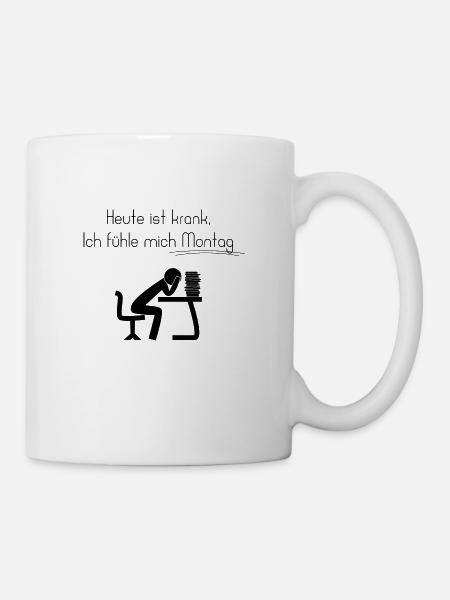 Heute ist krank, Ich fühle mich Montag - Tasse - Weiß