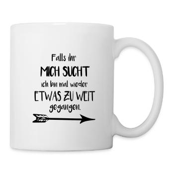 Falls ihr mich sucht - Tasse - Weiß - Rechts