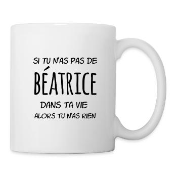 Si tu n'as pas de Béatrice dans ta vie - Mug blanc - blanc - Droite