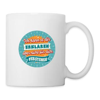 Ich kann es dir erklären Lustige Sprüche Humor - Tasse - Weiß - Rechts