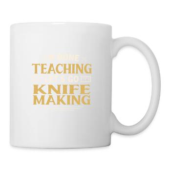 I'm Done Teaching Let's Go Knife Making Funny - Mug - white - Right