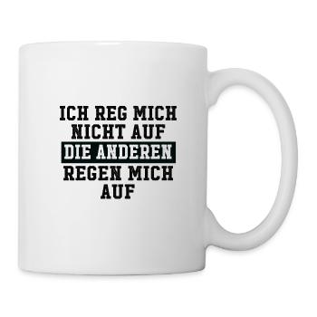 ich reg mich nicht auf die anderen regen mich auf - Tasse - Weiß - Rechts