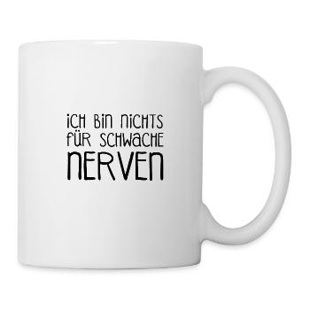 Ich bin nichts für schwache Nerven schwache Nerve - Tasse - Weiß - Rechts
