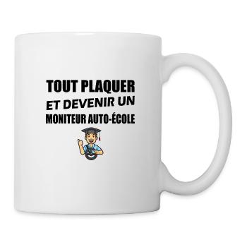 Tout plaquer et devenir un moniteur auto-école - Mug blanc - blanc - Droite
