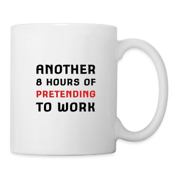 ANOTHER 8 HOURS OF PRETENDING TO WORK - Mug - white - Right