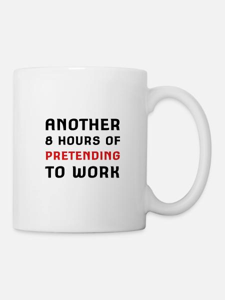 Weitere 8 Stunden vorgeben, zu arbeiten - Tasse - Weiß