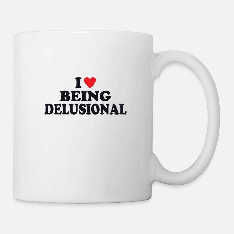 I Love Being Delusional - Tasse - Weiß